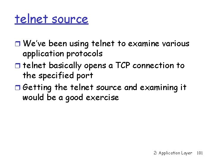 telnet source r We’ve been using telnet to examine various application protocols r telnet