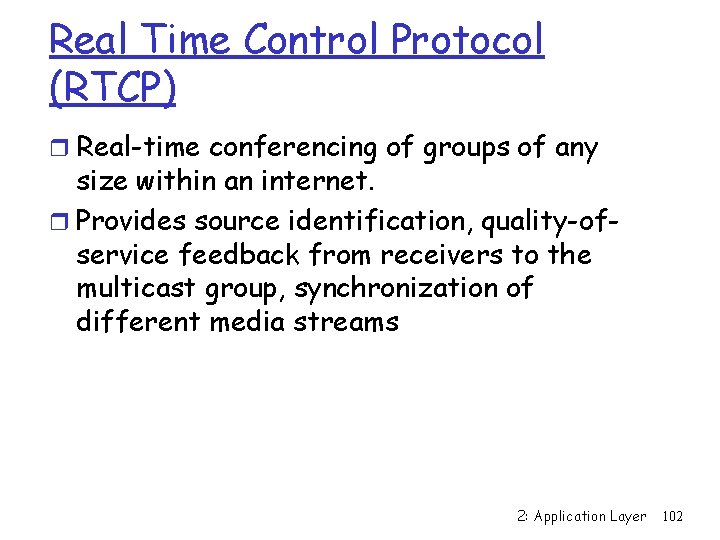 Real Time Control Protocol (RTCP) r Real-time conferencing of groups of any size within