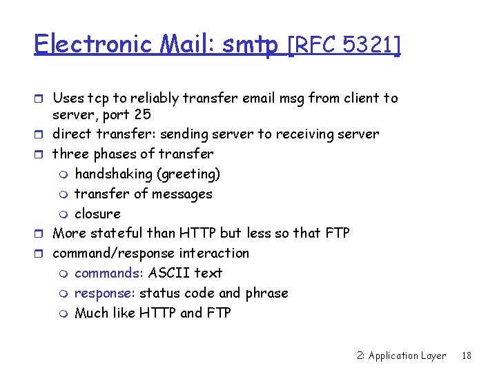 Electronic Mail: smtp [RFC 5321] r Uses tcp to reliably transfer email msg from