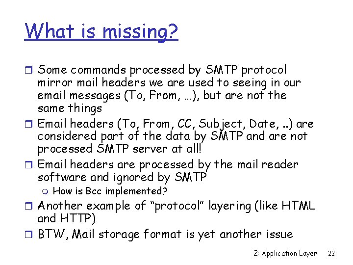 What is missing? r Some commands processed by SMTP protocol mirror mail headers we