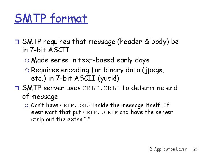 SMTP format r SMTP requires that message (header & body) be in 7 -bit