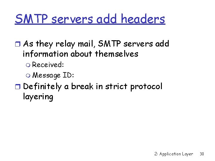 SMTP servers add headers r As they relay mail, SMTP servers add information about