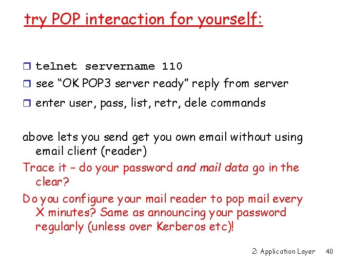 try POP interaction for yourself: r telnet servername 110 r see “OK POP 3