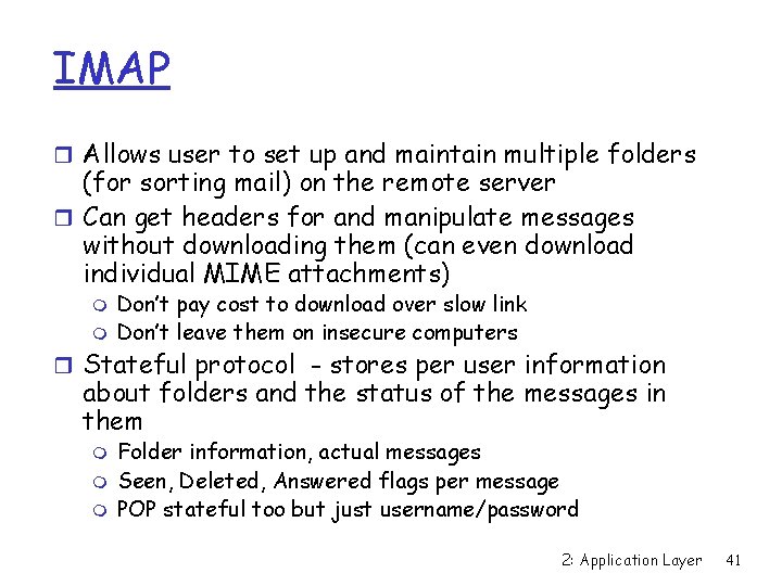 IMAP r Allows user to set up and maintain multiple folders (for sorting mail)