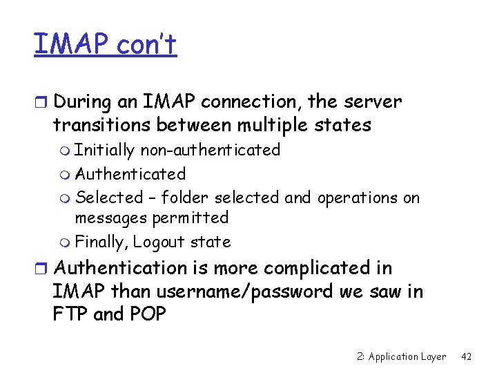 IMAP con’t r During an IMAP connection, the server transitions between multiple states m