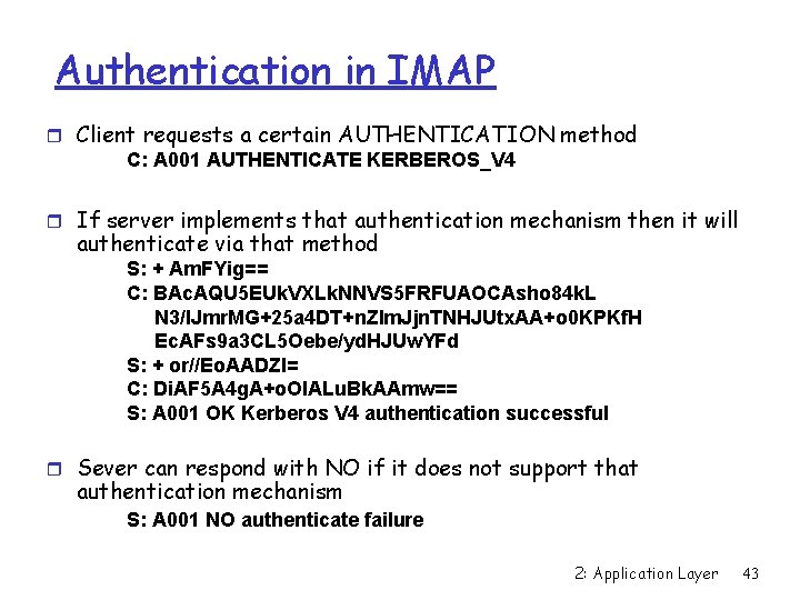 Authentication in IMAP r Client requests a certain AUTHENTICATION method C: A 001 AUTHENTICATE