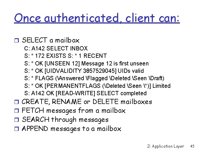 Once authenticated, client can: r SELECT a mailbox C: A 142 SELECT INBOX S: