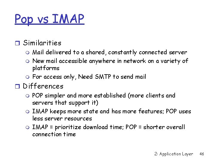 Pop vs IMAP r Similarities m Mail delivered to a shared, constantly connected server