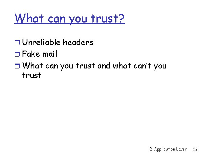 What can you trust? r Unreliable headers r Fake mail r What can you