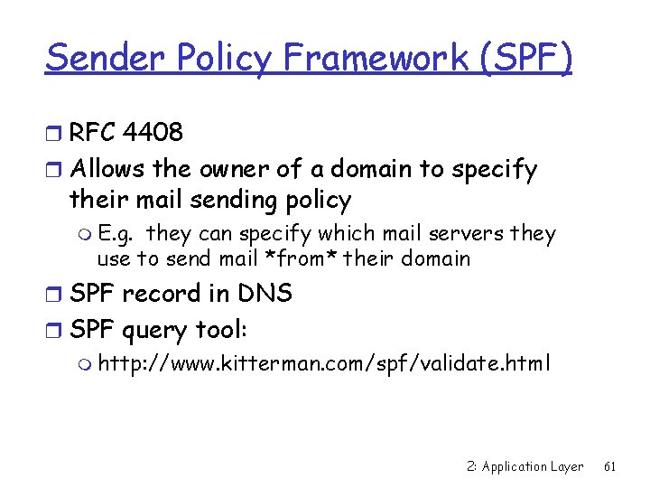 Sender Policy Framework (SPF) r RFC 4408 r Allows the owner of a domain