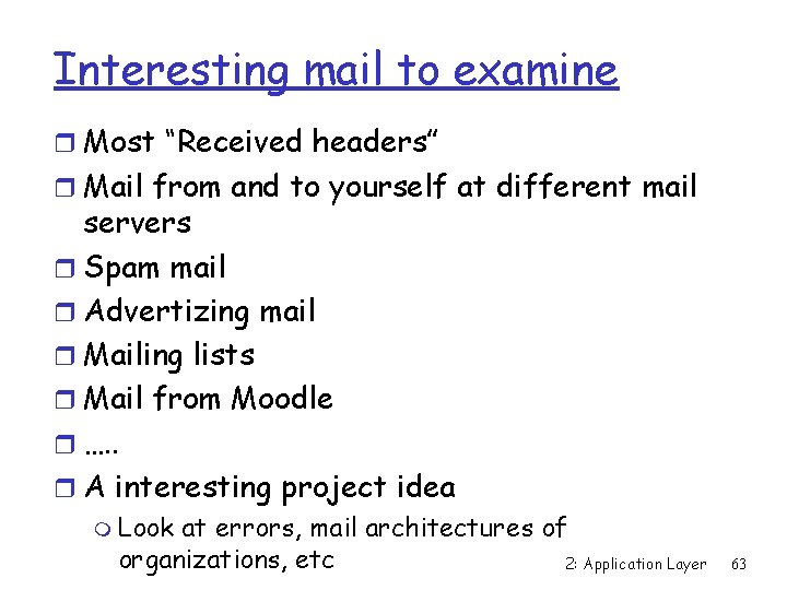 Interesting mail to examine r Most “Received headers” r Mail from and to yourself