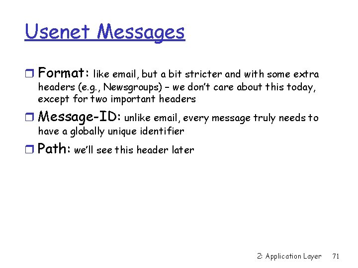 Usenet Messages r Format: like email, but a bit stricter and with some extra