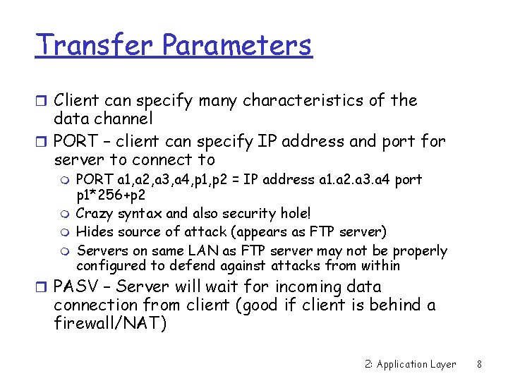 Transfer Parameters r Client can specify many characteristics of the data channel r PORT