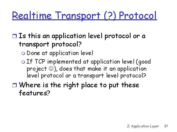 Realtime Transport (? ) Protocol r Is this an application level protocol or a
