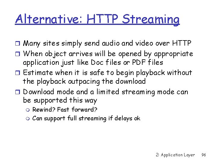 Alternative: HTTP Streaming r Many sites simply send audio and video over HTTP r