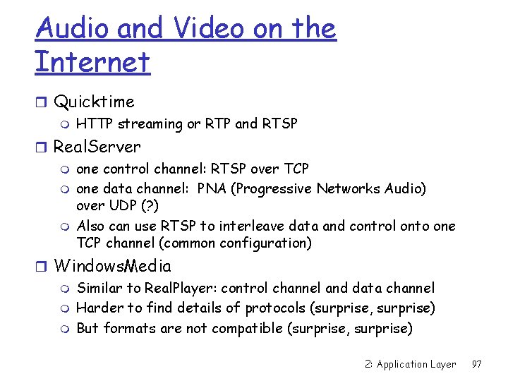 Audio and Video on the Internet r Quicktime m HTTP streaming or RTP and