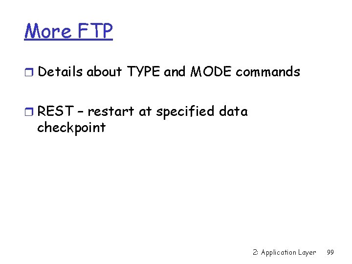 More FTP r Details about TYPE and MODE commands r REST – restart at