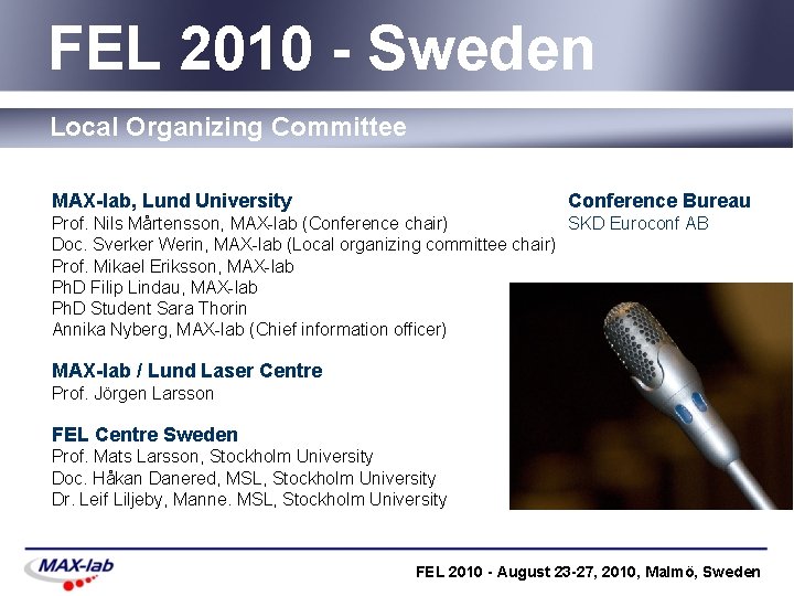 FEL 2010 - Sweden Local Organizing Committee MAX-lab, Lund University Conference Bureau Prof. Nils