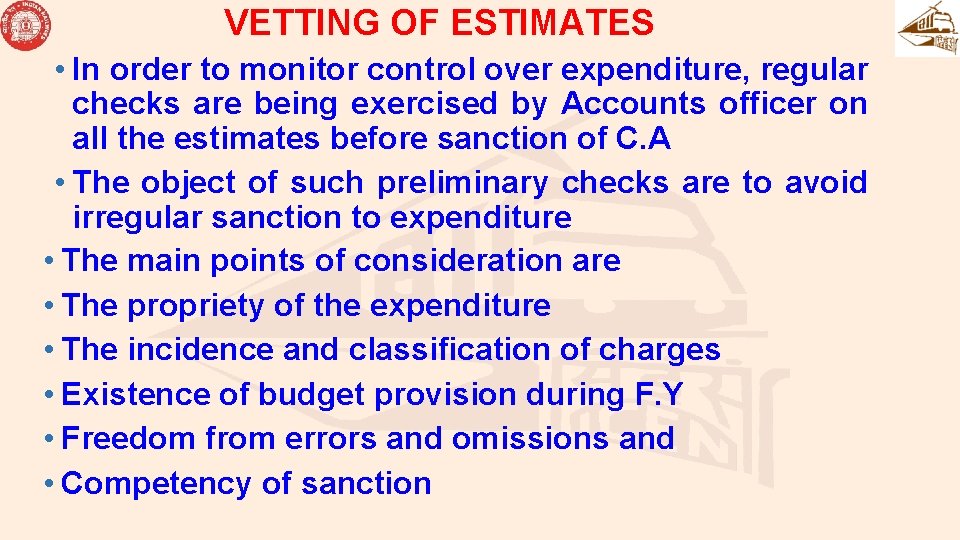 VETTING OF ESTIMATES • In order to monitor control over expenditure, regular checks are