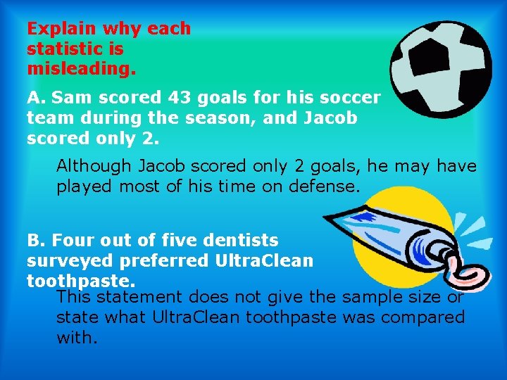Explain why each statistic is misleading. A. Sam scored 43 goals for his soccer