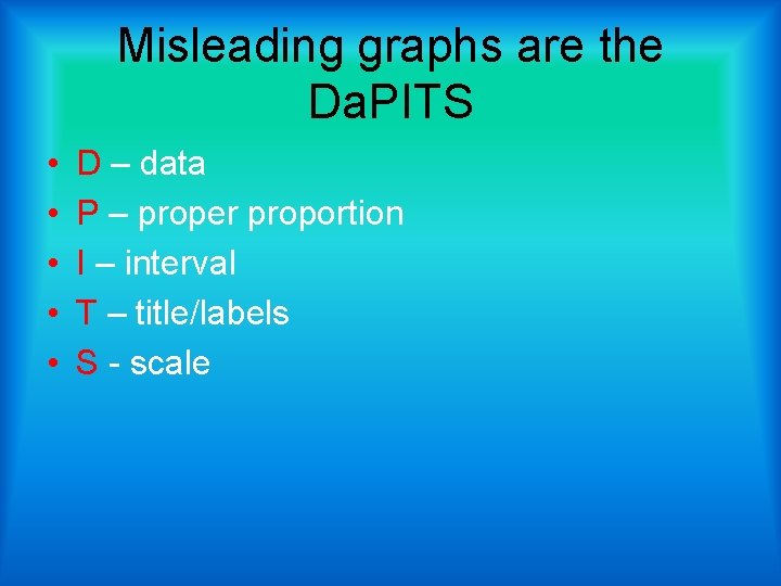 Misleading graphs are the Da. PITS • • • D – data P –
