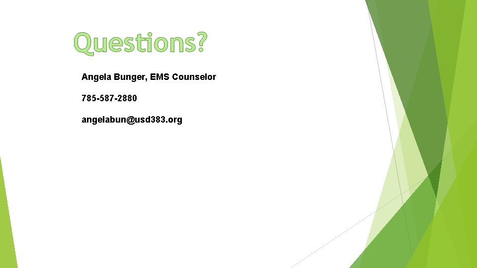 Questions? Angela Bunger, EMS Counselor 785 -587 -2880 angelabun@usd 383. org 