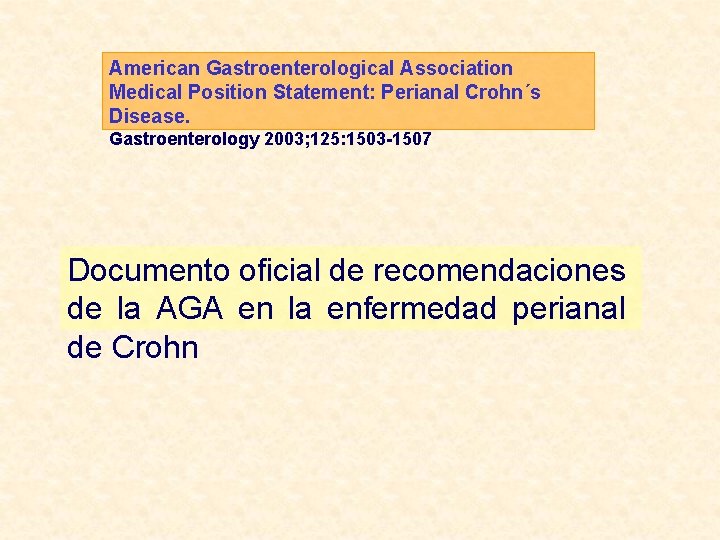 American Gastroenterological Association Medical Position Statement: Perianal Crohn´s Disease. Gastroenterology 2003; 125: 1503 -1507