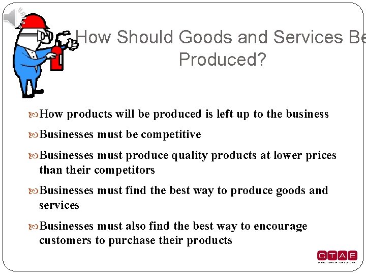 How Should Goods and Services Be Produced? How products will be produced is left