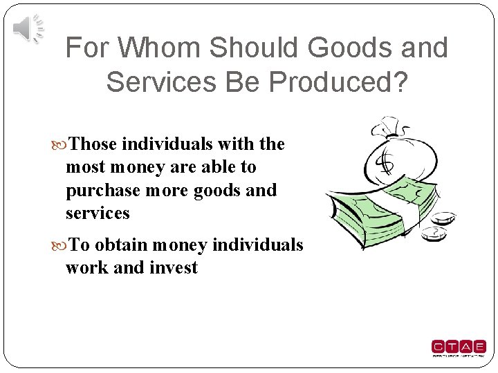 For Whom Should Goods and Services Be Produced? Those individuals with the most money