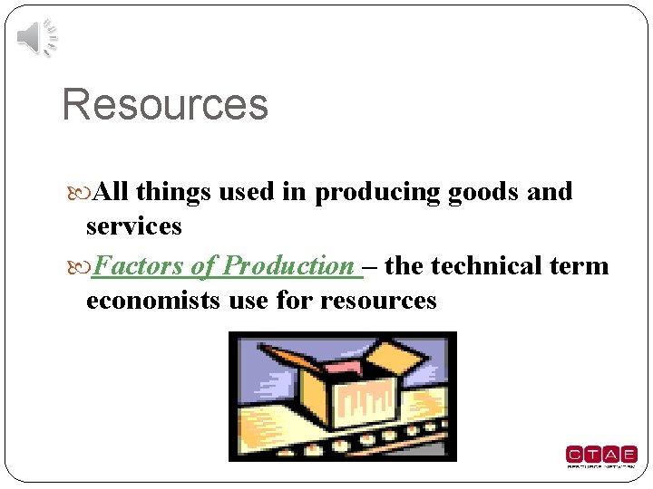 Resources All things used in producing goods and services Factors of Production – the