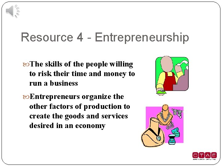 Resource 4 - Entrepreneurship The skills of the people willing to risk their time