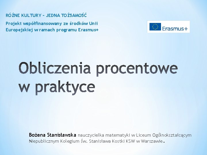 RÓŻNE KULTURY – JEDNA TOŻSAMOŚĆ Projekt współfinansowany ze środków Unii Europejskiej w ramach programu