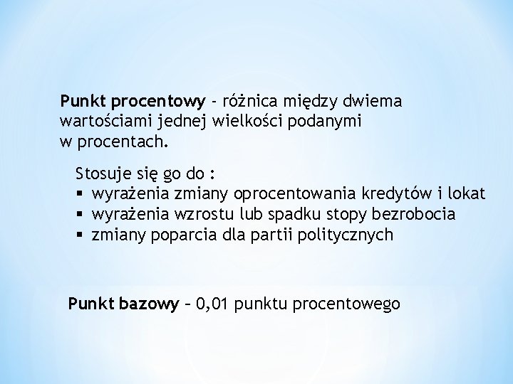 Punkt procentowy - różnica między dwiema wartościami jednej wielkości podanymi w procentach. Stosuje się