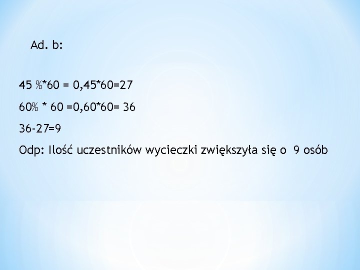 Ad. b: 45 %*60 = 0, 45*60=27 60% * 60 =0, 60*60= 36 36