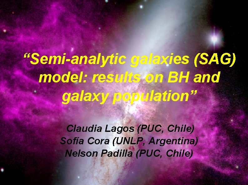 “Semi-analytic galaxies (SAG) model: results on BH and galaxy population” Claudia Lagos (PUC, Chile)