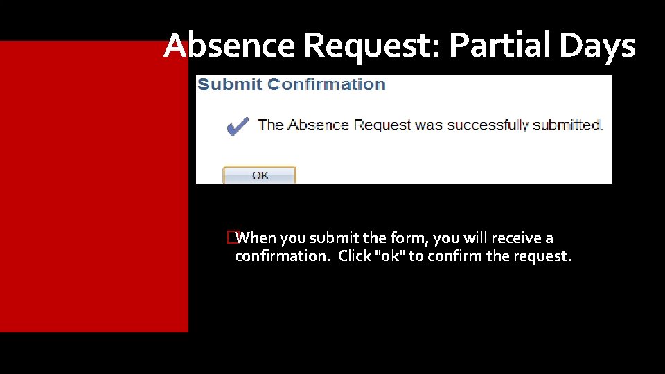 Absence Request: Partial Days �When you submit the form, you will receive a confirmation. Absence Request: Partial Days �When you submit the form, you will receive a confirmation.