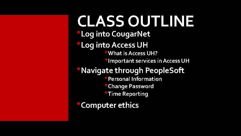 CLASS OUTLINE • Log into Cougar. Net • Log into Access UH • What CLASS OUTLINE • Log into Cougar. Net • Log into Access UH • What