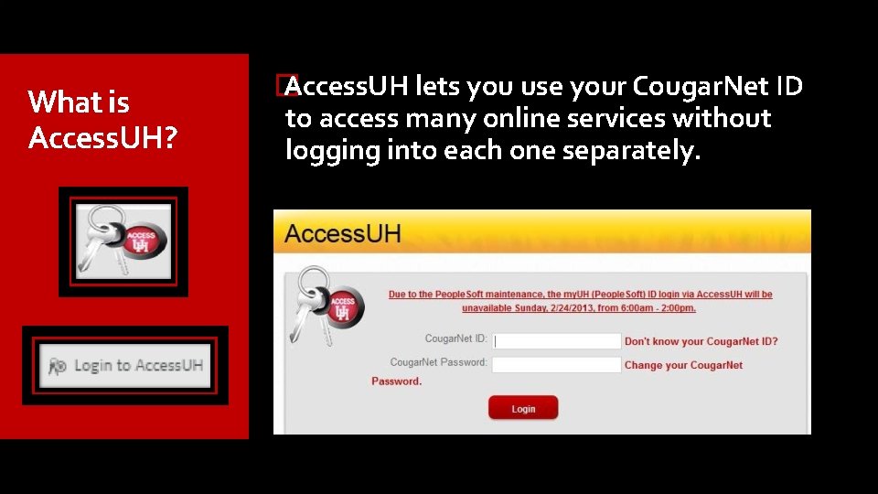 What is Access. UH? � Access. UH lets you use your Cougar. Net ID What is Access. UH? � Access. UH lets you use your Cougar. Net ID