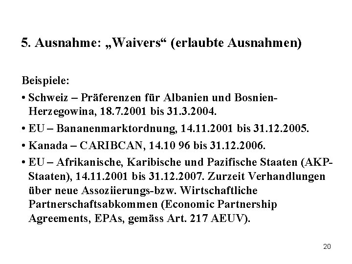 5. Ausnahme: „Waivers“ (erlaubte Ausnahmen) Beispiele: • Schweiz – Präferenzen für Albanien und Bosnien.