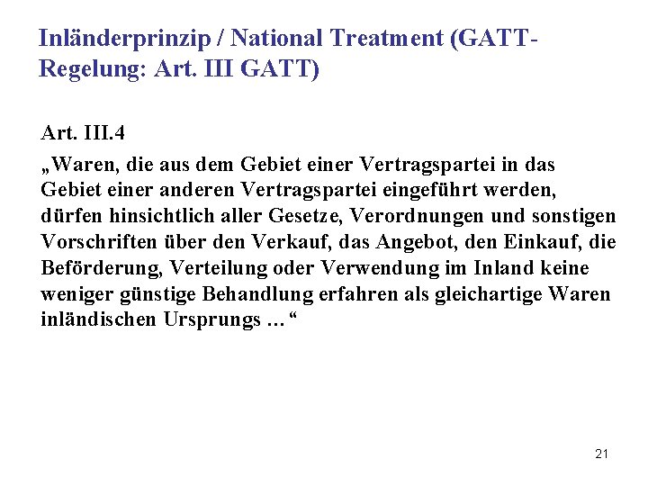 Inländerprinzip / National Treatment (GATTRegelung: Art. III GATT) Art. III. 4 „Waren, die aus