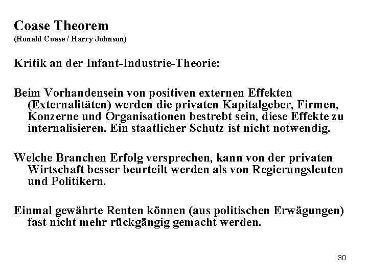 Coase Theorem (Ronald Coase / Harry Johnson) Kritik an der Infant-Industrie-Theorie: Beim Vorhandensein von