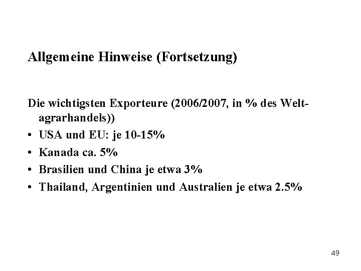Allgemeine Hinweise (Fortsetzung) Die wichtigsten Exporteure (2006/2007, in % des Weltagrarhandels)) • USA und