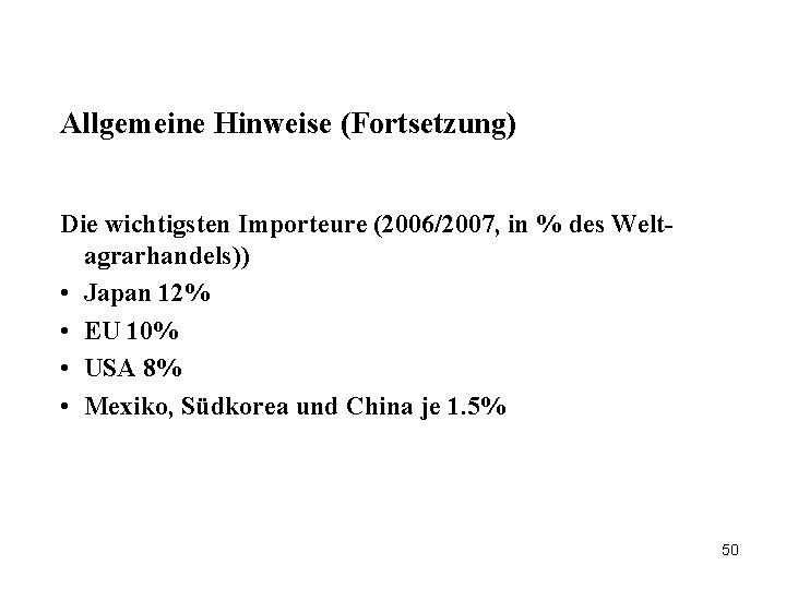 Allgemeine Hinweise (Fortsetzung) Die wichtigsten Importeure (2006/2007, in % des Weltagrarhandels)) • Japan 12%