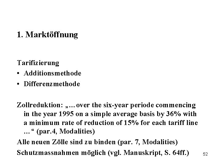 1. Marktöffnung Tarifizierung • Additionsmethode • Differenzmethode Zollreduktion: „…over the six-year periode commencing in