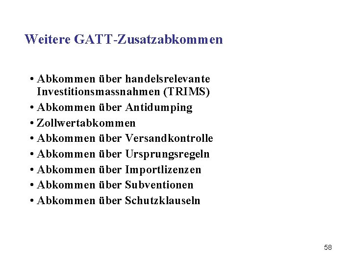Weitere GATT-Zusatzabkommen • Abkommen über handelsrelevante Investitionsmassnahmen (TRIMS) • Abkommen über Antidumping • Zollwertabkommen