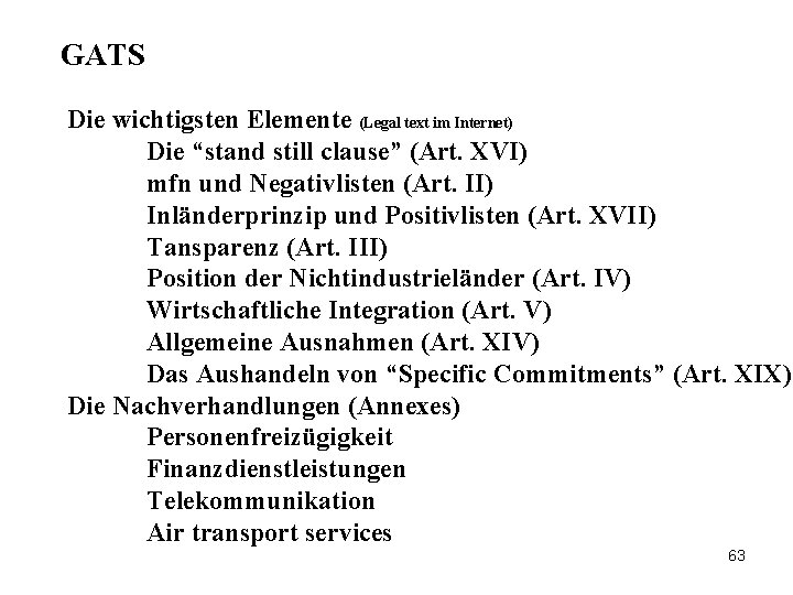 GATS Die wichtigsten Elemente (Legal text im Internet) Die “stand still clause” (Art. XVI)