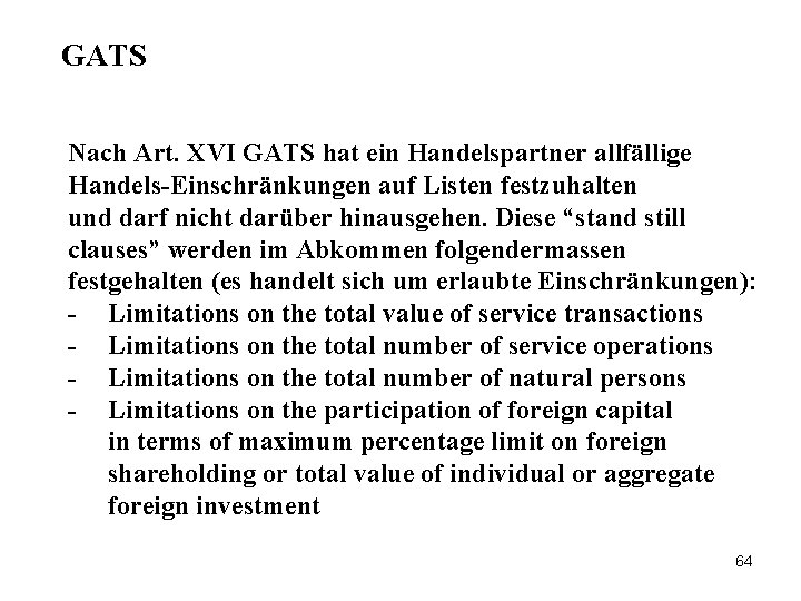 GATS Nach Art. XVI GATS hat ein Handelspartner allfällige Handels-Einschränkungen auf Listen festzuhalten und