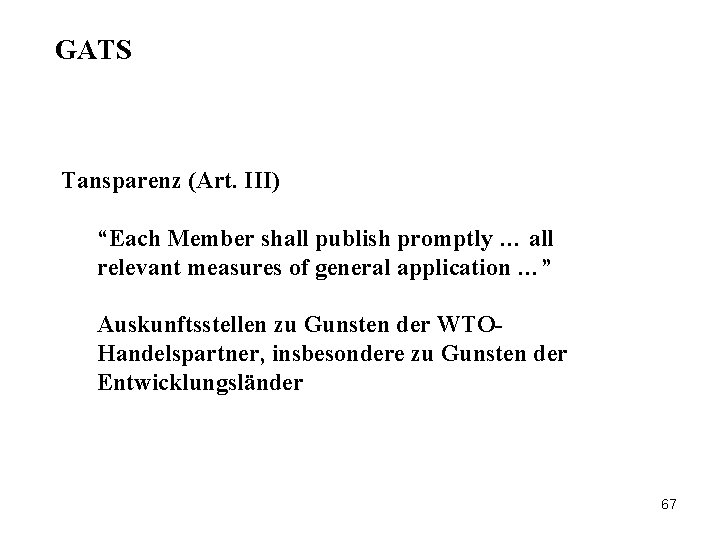GATS Tansparenz (Art. III) “Each Member shall publish promptly … all relevant measures of