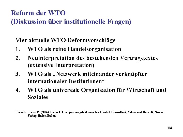 Reform der WTO (Diskussion über institutionelle Fragen) Vier aktuelle WTO-Reformvorschläge 1. WTO als reine
