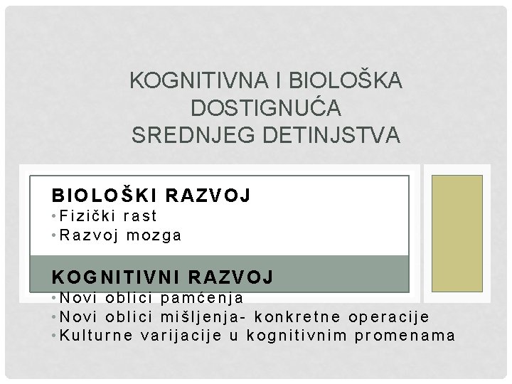 KOGNITIVNA I BIOLOŠKA DOSTIGNUĆA SREDNJEG DETINJSTVA BIOLOŠKI RAZVOJ • Fizički rast • Razvoj mozga